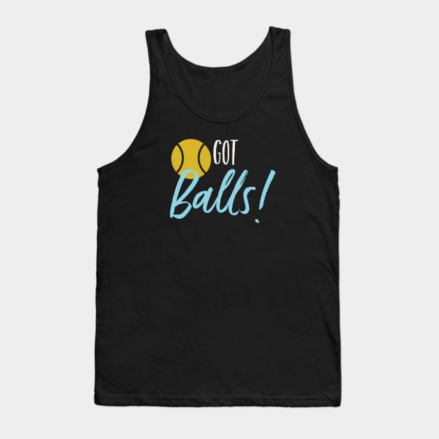 Funny Tennis Pun Got Balls Tank Top by whyitsme